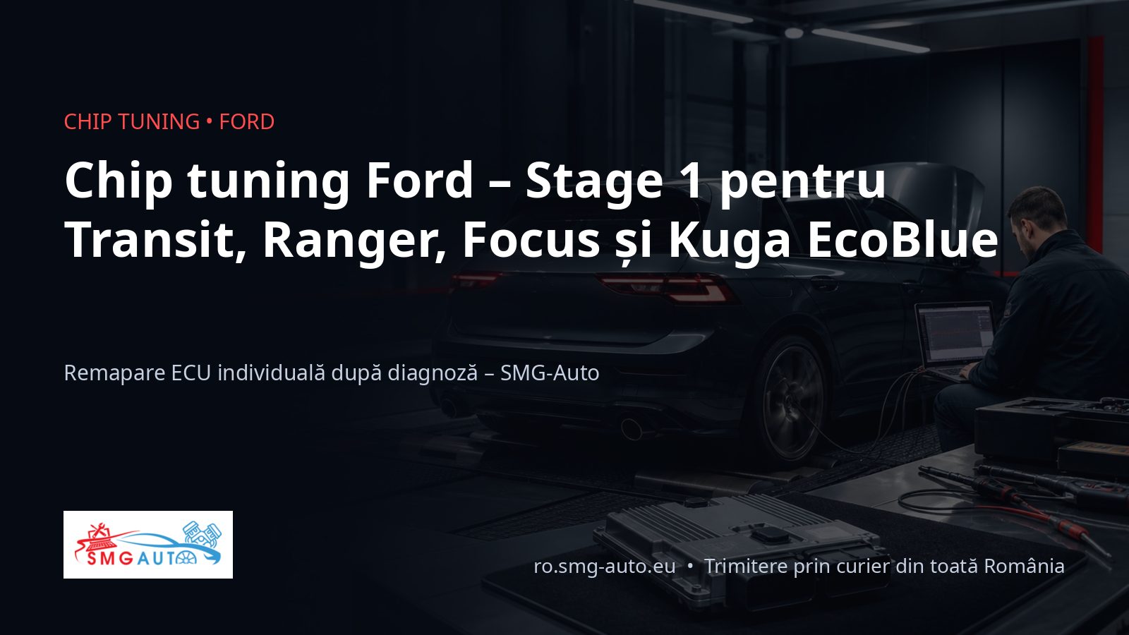 Chip tuning Ford – Transit, Ranger, Focus și Kuga
