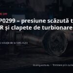 Eroare P0299 – presiune scăzută turbo: DPF, EGR și clapete de turbionare