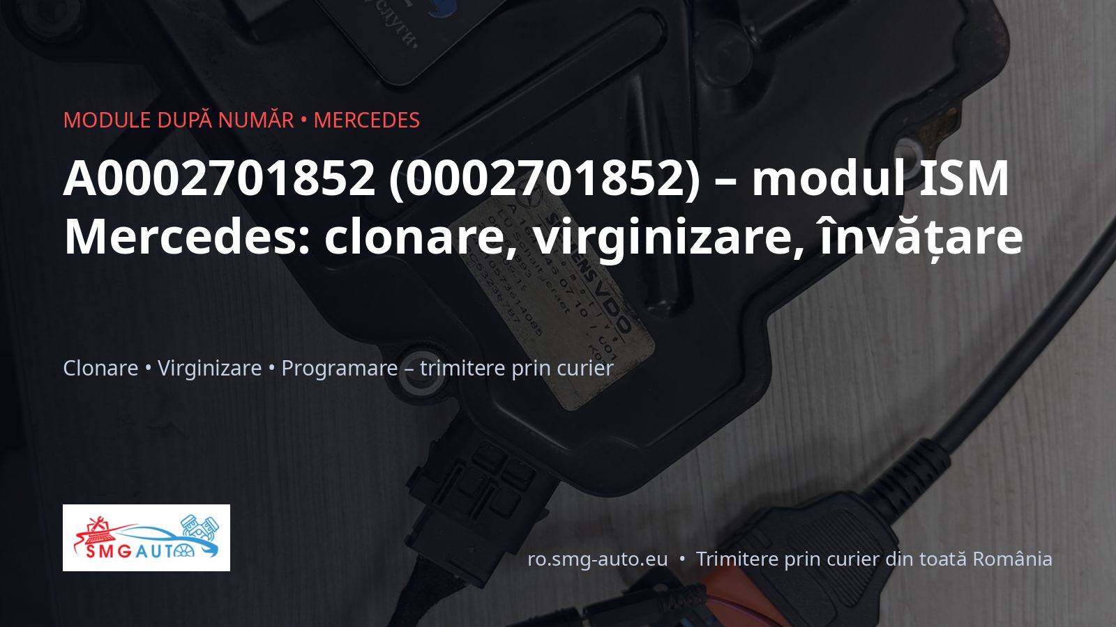 A0002701852 modul ISM Mercedes – clonare și virginize